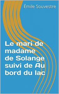Baixar Le mari de madame de Solange suivi de Au bord du lac (French Edition) pdf, epub, eBook