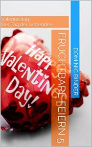 Baixar Fruchtbare Feiern 5: Valentinstag: Der Tag der Liebenden (German Edition) pdf, epub, eBook