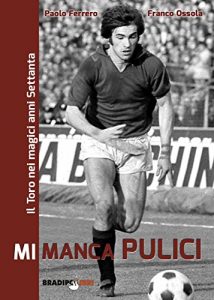 Baixar Mi manca Pulici. Il Toro nei magici anni Settanta (Italian Edition) pdf, epub, eBook