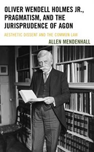 Baixar Oliver Wendell Holmes Jr., Pragmatism, and the Jurisprudence of Agon: Aesthetic Dissent and the Common Law pdf, epub, eBook