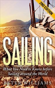 Baixar Sailing: What You Need to Know before Sailing around the World – 2nd Edition (Boating, Yachting, World Trip, Navigation, Adventure, Island, Relaxation) (English Edition) pdf, epub, eBook