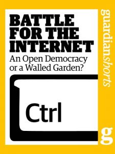 Baixar Battle for the Internet: An open democracy or a walled garden? (Guardian Shorts Book 32) (English Edition) pdf, epub, eBook