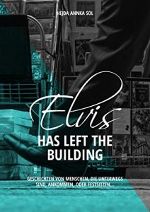 Baixar Elvis Has Left The Building: Geschichten von Menschen, die ankommen, unterwegs sind, oder festsitzen… (German Edition) pdf, epub, eBook