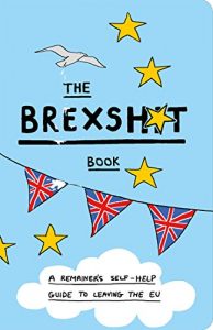 Baixar The Brexshit Book: A Remainer’s Self-Help Guide to Leaving the EU pdf, epub, eBook