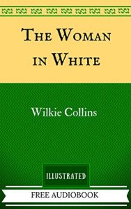 Baixar The Woman in White: By Wilkie Collins – Illustrated (English Edition) pdf, epub, eBook