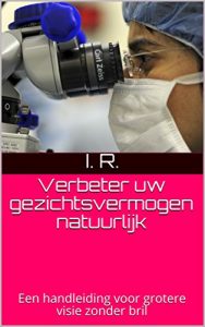 Baixar Verbeter uw gezichtsvermogen natuurlijk: Een handleiding voor grotere visie zonder bril (Dutch Edition) pdf, epub, eBook