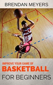 Baixar Improve Your Game Of Basketball – For Beginners (English Edition) pdf, epub, eBook