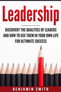 Baixar Leadership: Discover the Qualities of Leaders and How to Use Them in Your Own Life for Ultimate Success (English Edition) pdf, epub, eBook
