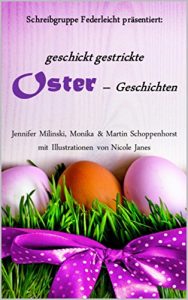 Baixar geschickt gestrickte Ostergeschichten: Schreibgruppe Federleicht (German Edition) pdf, epub, eBook