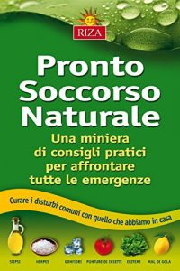 Baixar Pronto soccorso naturale: Una miniera di consigli pratici per affrontare tutte le emergenze pdf, epub, eBook