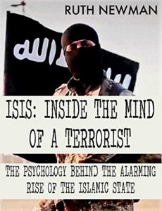 Baixar ISIS: INSIDE THE MIND OF A TERRORIST: THE PSYCHOLOGY BEHIND THE ALARMING RISE OF THE ISLAMIC STATE (English Edition) pdf, epub, eBook