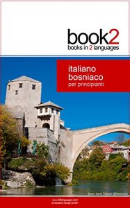 Baixar Book2 Italiano – Bosniaco Per Principianti: Un libro in 2 lingue (Italian Edition) pdf, epub, eBook