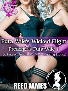 Baixar Futa Wife’s Wicked Flight (Preacher’s Futa Wife 1): (A Futa-on-Female, Hot Wife, Cheating Erotica) (English Edition) pdf, epub, eBook
