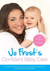 Baixar Jo Frost’s Confident Baby Care: Everything You Need To Know For The First Year From UK’s Most Trusted Nanny (Jo Frost’s Confident Care) (English Edition) pdf, epub, eBook