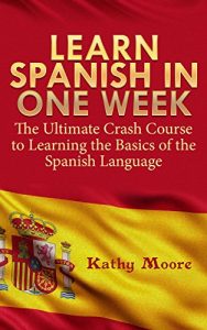 Baixar Spanish Learn Spanish In One Week – The Ultimate Crash Course to Learning the Basics of the Spanish Language ( Learn Spanish in 7 days): ( Learn Spanish in 7 days) (English Edition) pdf, epub, eBook