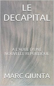 Baixar LE DECAPITAL: A L’AUBE D’UNE NOUVELLE REPUBLIQUE (French Edition) pdf, epub, eBook