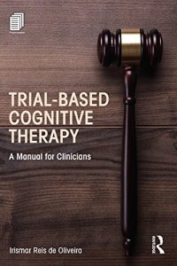 Baixar Trial-Based Cognitive Therapy: A Manual for Clinicians (Clinical Topics in Psychology and Psychiatry) pdf, epub, eBook