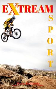Baixar Extreme Sport :Extreme Sports Popular Outdoor Adventures Dangerous: You must do it activities  perceived as having a high level of danger.very dangerous and exciting. (English Edition) pdf, epub, eBook
