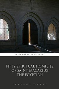 Baixar Fifty Spiritual Homilies of Saint Macarius the Egyptian (Illustrated) (English Edition) pdf, epub, eBook