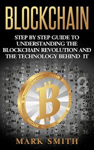 Baixar Blockchain: Step By Step Guide To Understanding The Blockchain Revolution And The Technology Behind It (Information Technology, Blockchain For Beginners,Bitcoin, … Blockchain Technology) (English Edition) pdf, epub, eBook