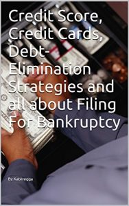 Baixar Credit Score, Credit Cards, Debt-Elimination Strategies and all about Filing For Bankruptcy (English Edition) pdf, epub, eBook