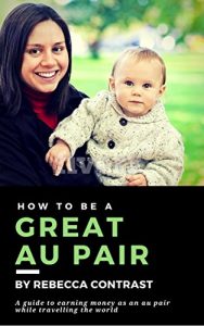 Baixar How to be a great au pair: How to travel the world and earn great money with au pair work (English Edition) pdf, epub, eBook