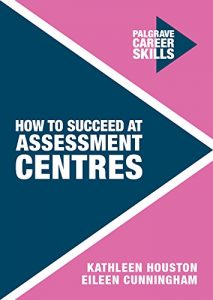 Baixar How to Succeed at Assessment Centres (Palgrave Career Skills) pdf, epub, eBook
