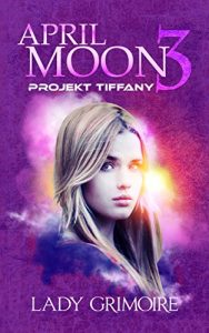 Baixar April Moon 3: Projekt Tiffany (German Edition) pdf, epub, eBook