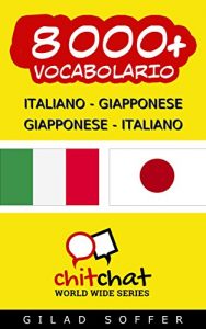 Baixar 8000+ Italiano – Giapponese Giapponese – Italiano Vocabolario (Chiacchierata Mondiale) (Italian Edition) pdf, epub, eBook