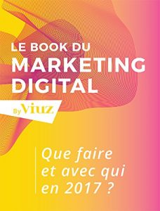 Baixar Le Book du Marketing Digital 2017: Que faire et avec qui en 2017 (French Edition) pdf, epub, eBook