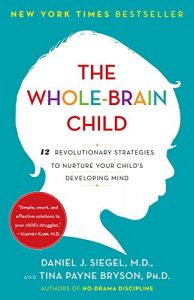 Baixar The Whole-Brain Child: 12 Revolutionary Strategies to Nurture Your Child’s Developing Mind pdf, epub, eBook