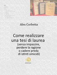 Baixar Come realizzare una tesi di laurea (senza impazzire, perdere la ragione o cadere preda di istinti omicidi…) pdf, epub, eBook