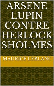 Baixar Arsene Lupin contre Herlock Sholmes (French Edition) pdf, epub, eBook