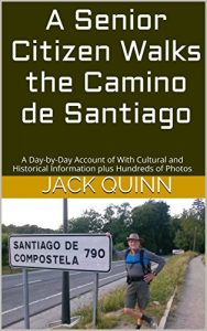 Baixar A Senior Citizen Walks the Camino de Santiago: A Day-by-Day Account of With Cultural and Historical Information plus Hundreds of Photos (English Edition) pdf, epub, eBook