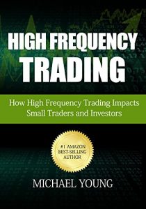 Baixar High Frequency Trading: How High Frequency Trading Impacts Small Traders and Investors (English Edition) pdf, epub, eBook