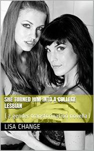 Baixar She Turned Him Into a College Lesbian: (a gender transformation novella) (English Edition) pdf, epub, eBook
