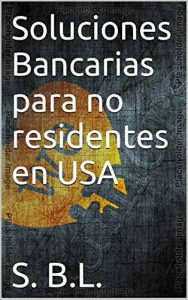 Baixar Soluciones Bancarias para no residentes en USA (Spanish Edition) pdf, epub, eBook