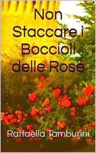 Baixar Non Staccare i Boccioli delle Rose (Italian Edition) pdf, epub, eBook