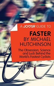 Baixar A Joosr Guide to… Faster by Michael Hutchinson: The Obsession, Science and Luck Behind the World’s Fastest Cyclists pdf, epub, eBook