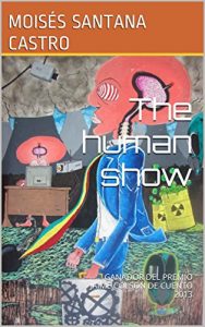 Baixar THE HUMAN SHOW: Ganador del Premio Jaime Colson de Cuento, 2013 (Spanish Edition) pdf, epub, eBook