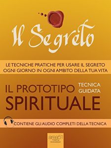 Baixar Il Segreto. Il prototipo spirituale: Tecnica guidata (Italian Edition) pdf, epub, eBook