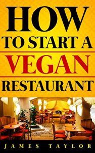 Baixar The Fastest, Easiest, and Most Entertaining Way to  Start a Vegan Restaurant : How to start a Vegan restaurant Guide ( Vegan Restaurant Business Book) (English Edition) pdf, epub, eBook