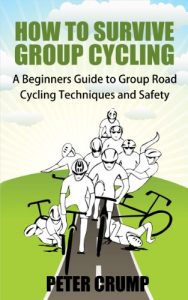 Baixar How To Survive Group Cycling – A Beginners Guide to Group Road Cycling Techniques and Safety (Beginners road cycling techniques Book 1) (English Edition) pdf, epub, eBook