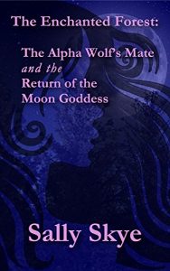 Baixar The Alpha Wolf’s Mate and the Return of the Moon Goddess (The Enchanted Forest Book 6) (English Edition) pdf, epub, eBook