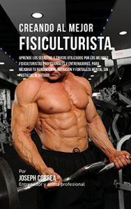 Baixar Creando al Mejor Fisiculturista: Aprende Los Secretos y Trucos Utilizados Por Los Mejores Fisiculturistas Profesionales Y Entrenadores, Para Mejorar Tu … y Fortaleza Mental (Spanish Edition) pdf, epub, eBook