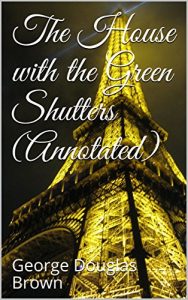 Baixar The House with the Green Shutters (Annotated) (English Edition) pdf, epub, eBook