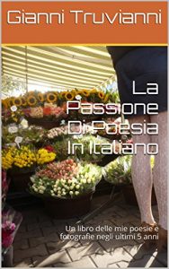 Baixar La Passione Di Poesia In Italiano: Un libro delle mie poesie e fotografie negli ultimi 5 anni (Italian Edition) pdf, epub, eBook
