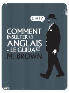 Baixar Comment insulter en anglais – le guida de M. Brown (French Edition) pdf, epub, eBook