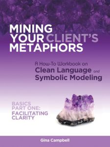 Baixar Mining Your Client’s Metaphors: A How-To Workbook on Clean Language and Symbolic Modeling, Basics Part I: Facilitating Clarity (English Edition) pdf, epub, eBook