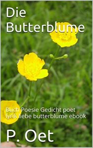 Baixar Die Butterblume: Buch Poesie Gedicht poet lyrik liebe butterblume ebook (German Edition) pdf, epub, eBook